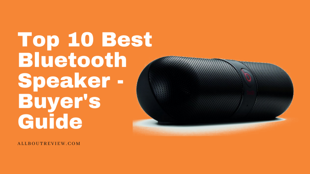 Top 10 Best Bluetooth Speaker - Buyer's Guide