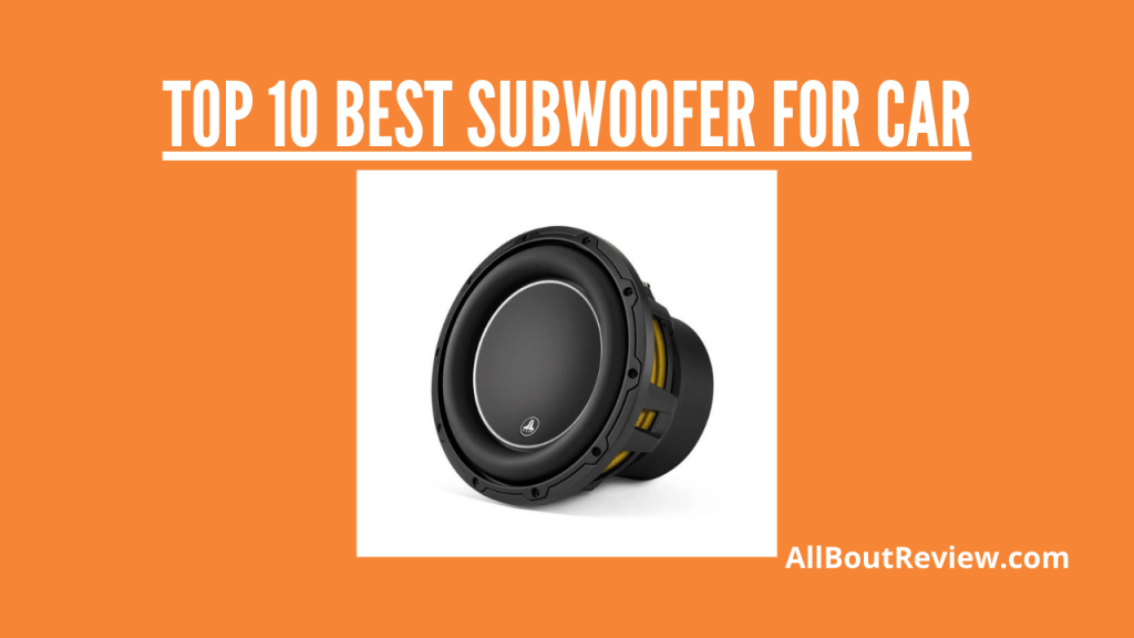 Top 10 Best Subwoofer for Car - Buyer's Guide